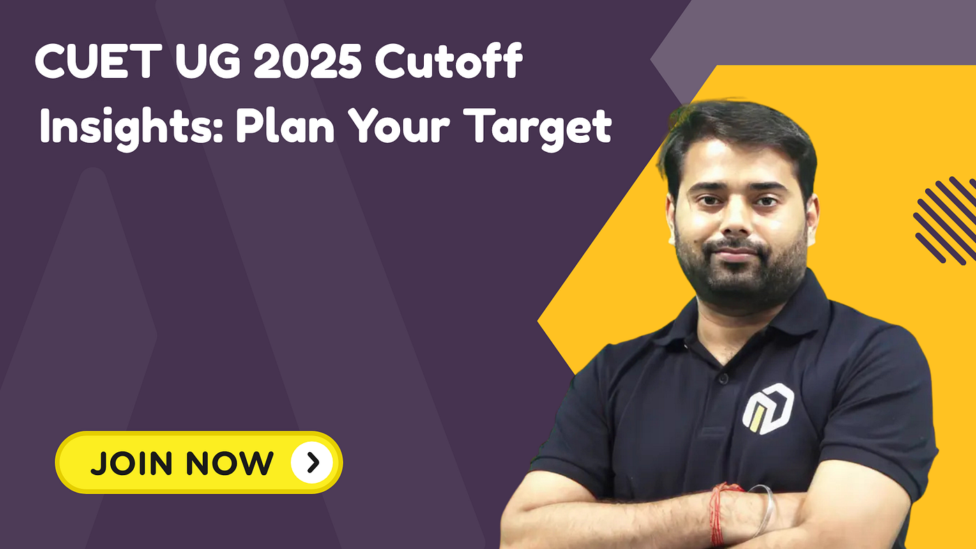 CUET UG 2025 Cutoff Insights: Plan Your Target