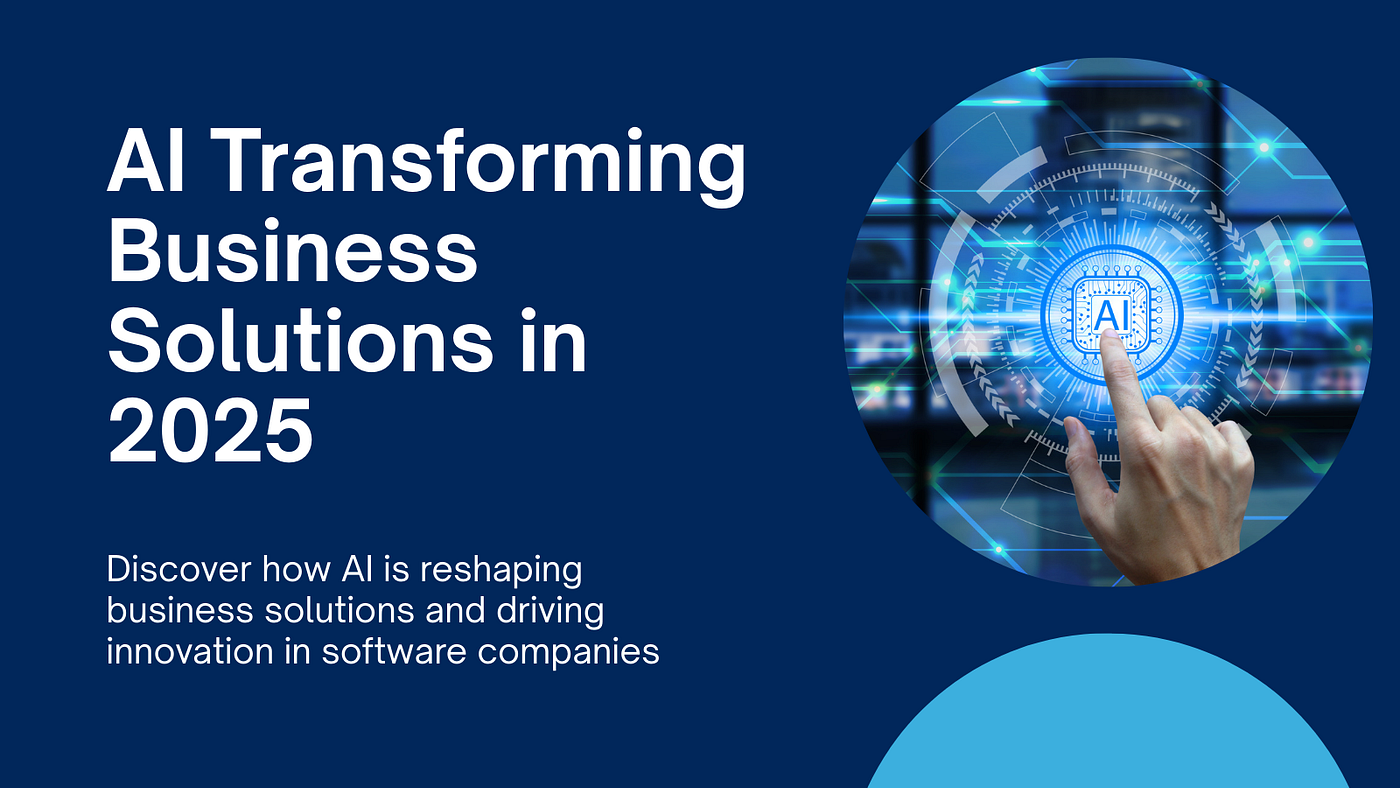 How Software Companies Are Leveraging AI to Transform Business Solutions in  2025 | by Sefali Warner | Artificial Intelligence in Plain English