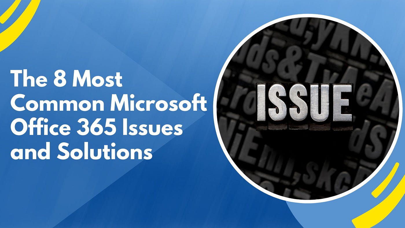 The 8 Most Common Microsoft Office 365 Issues and Solutions | by Eric Jack  | Medium