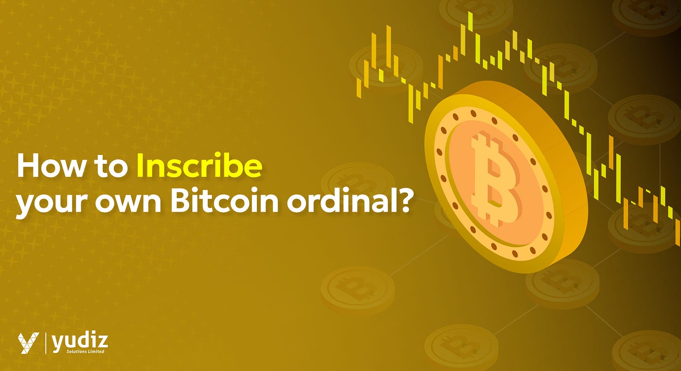 How to Inscribe your own Bitcoin ordinal? | by Tushar Sahoo | Yudiz  Solutions | Medium