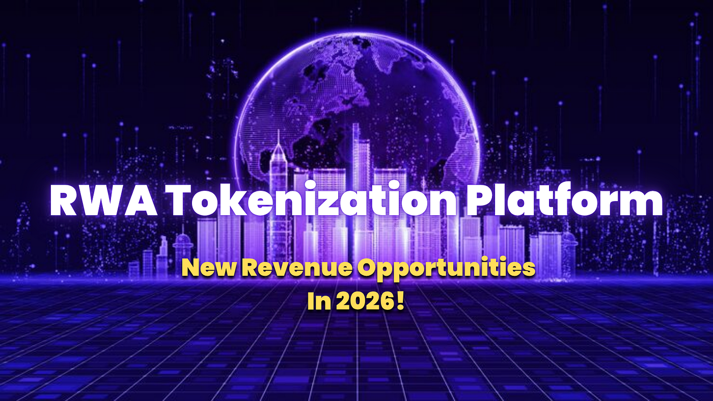 RWA Tokenization Platform: New Revenue Opportunities In 2026!