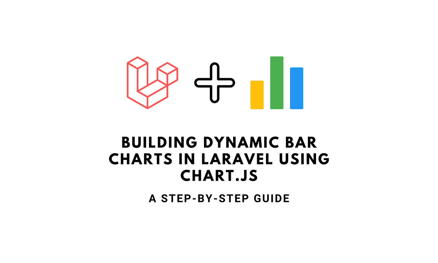 Create Interactive Bar Charts in Laravel with Chart.js - A Comprehensive  Tutorial | Medium