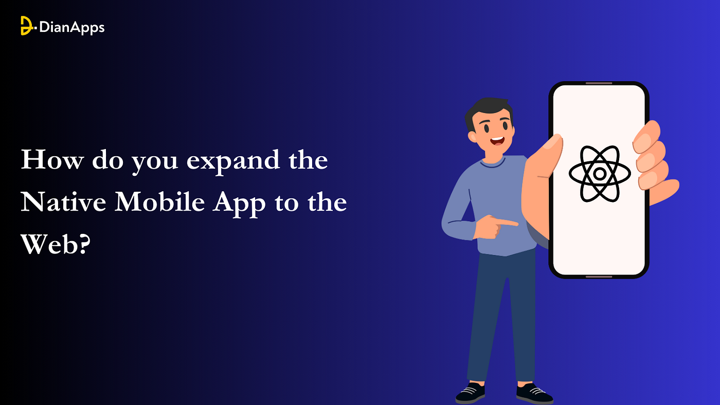 How do you expand the Native Mobile App to the Web?