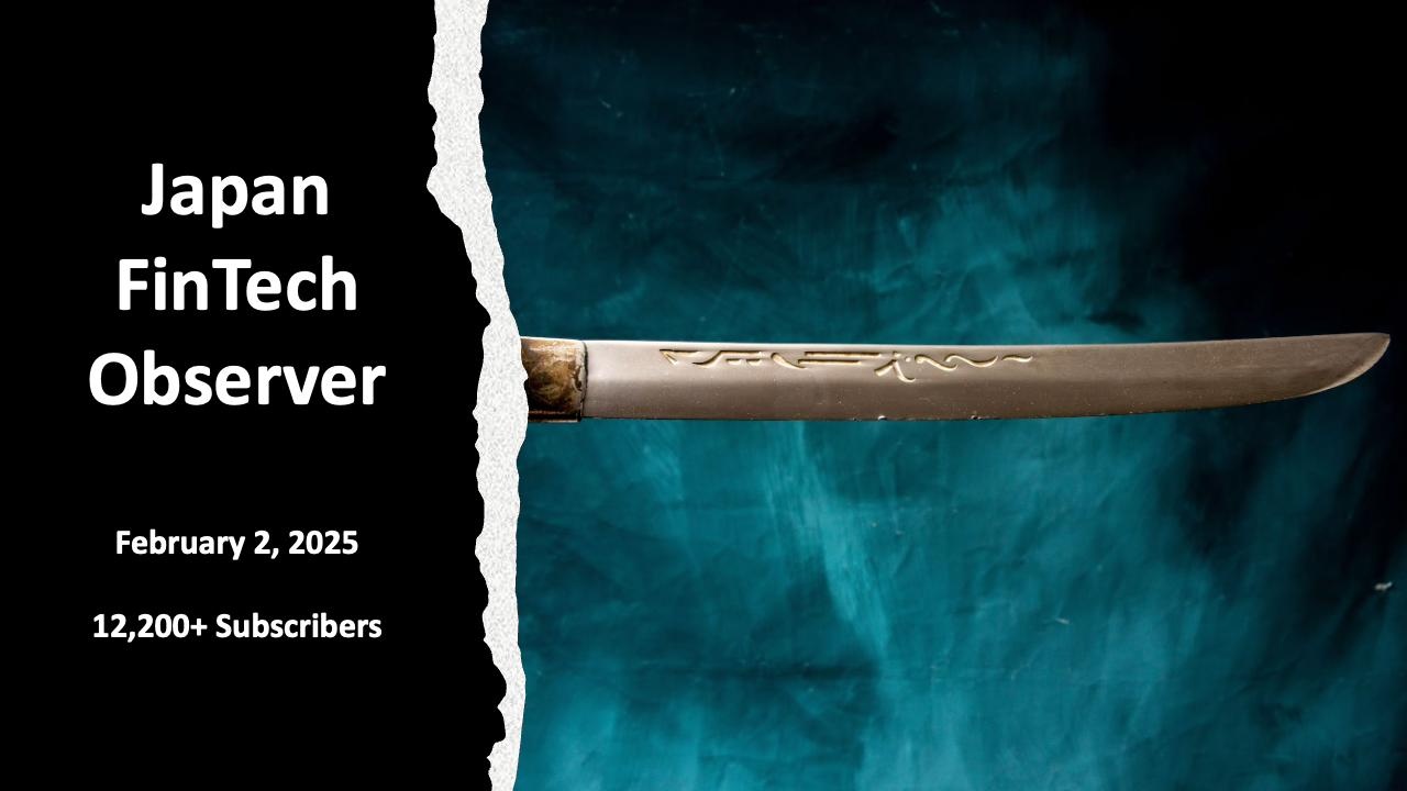 Japan FinTech Observer #97. Welcome to the ninety-seventh