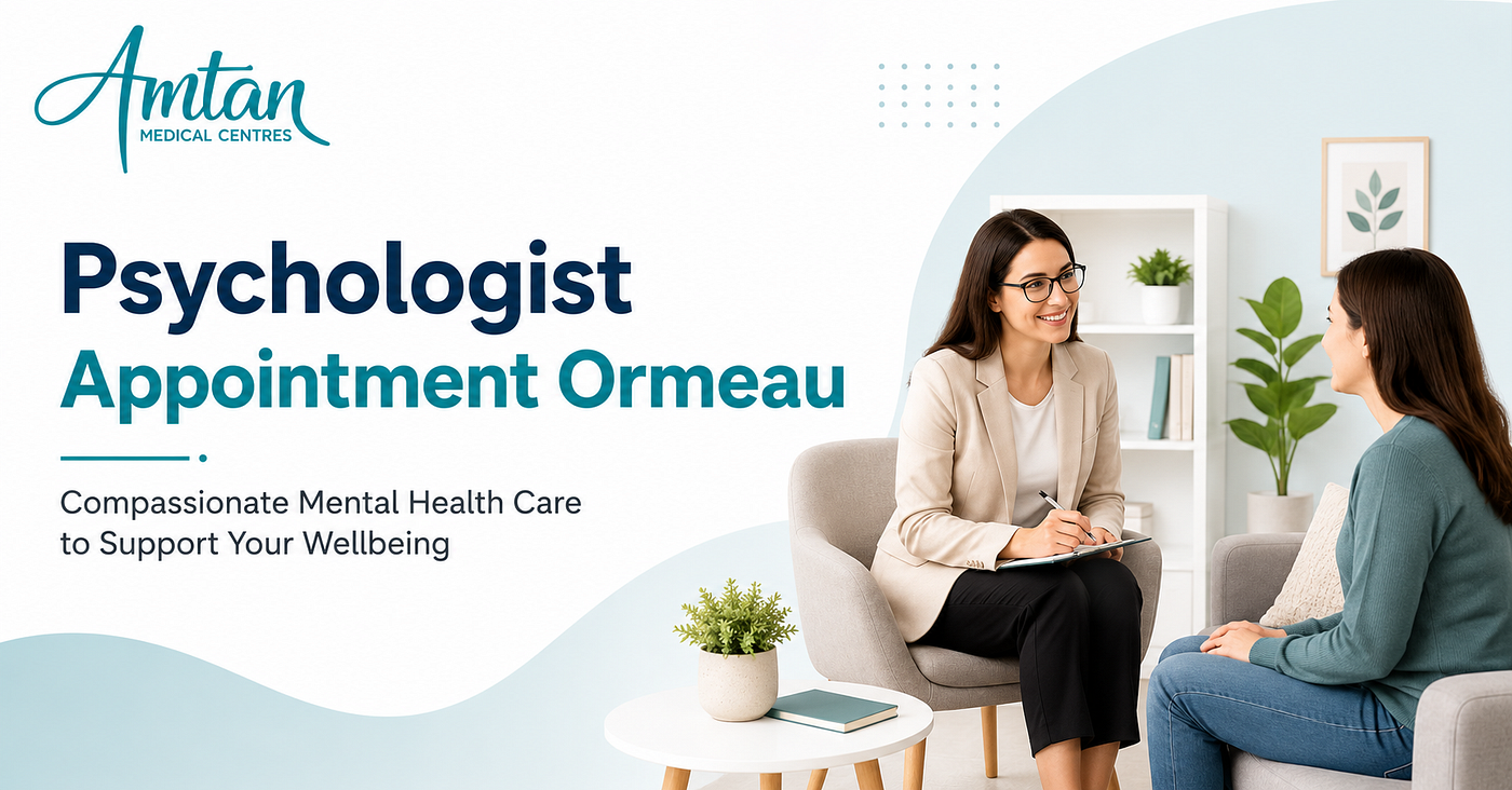 How Can a Psychologist Appointment Ormeau Improve Your Wellbeing? | Amtan Medical