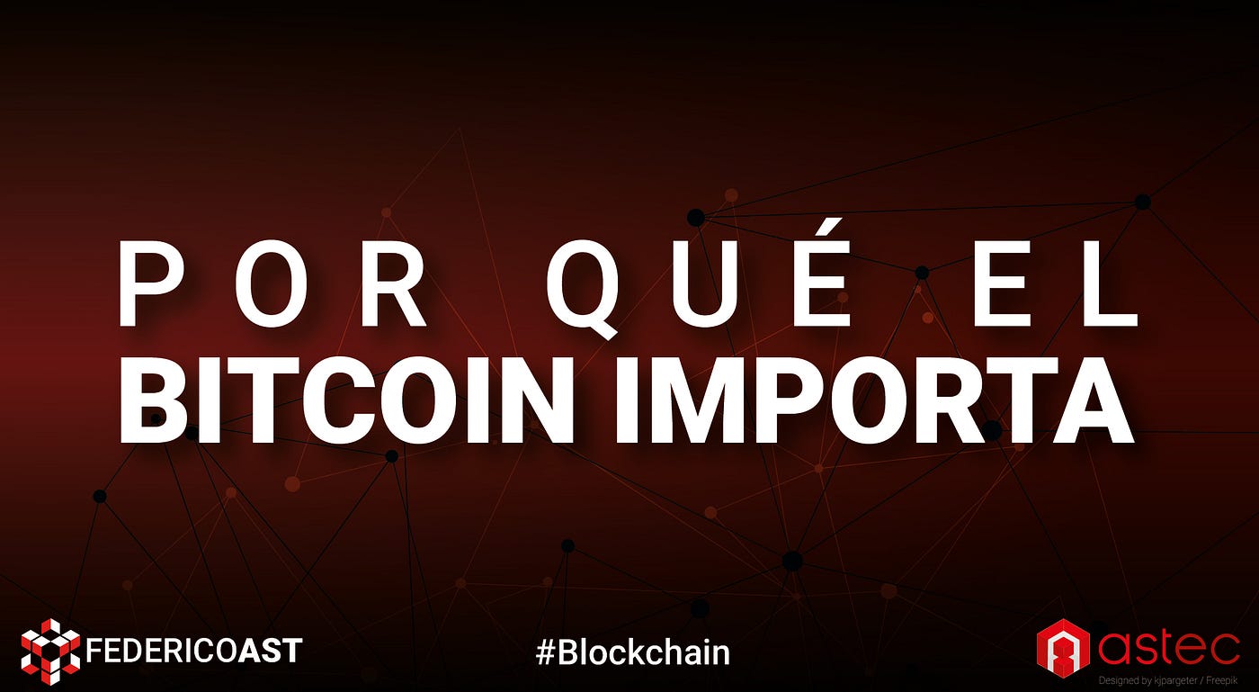 Por Qué el Bitcoin Importa. En este artículo, el inversor Marc… | by  Federico Ast | Astec | Medium
