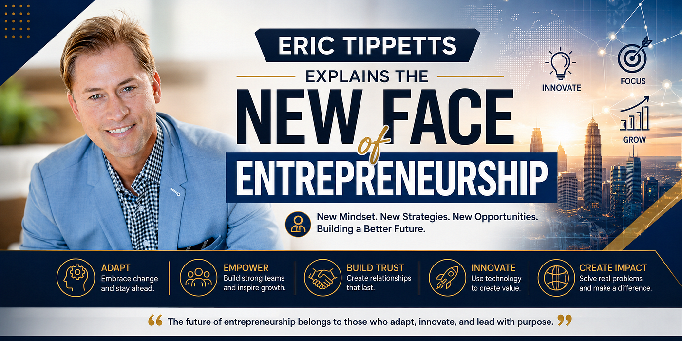 Eric Tippetts Explains the New Face of Entrepreneurship