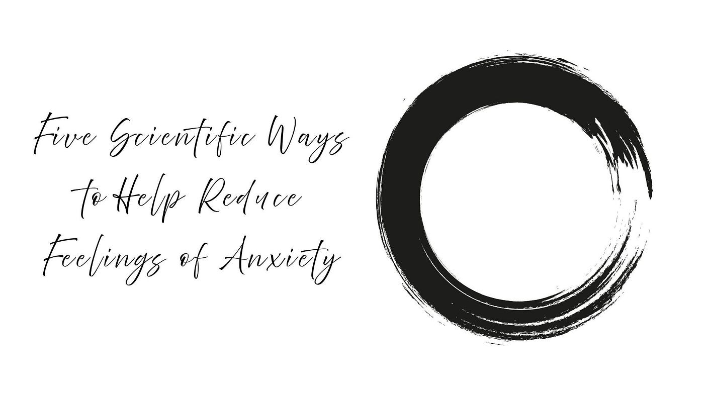 Five Scientific Ways to Help Reduce Feelings of Anxiety