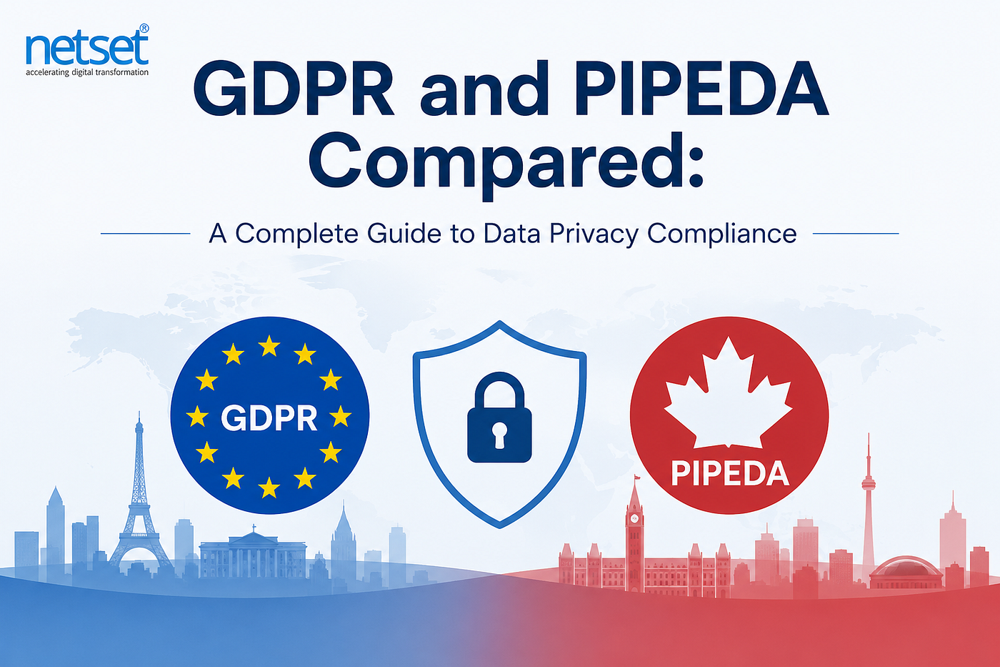 GDPR and PIPEDA Compared: A Complete Guide to Data Privacy Compliance : NetSet Software