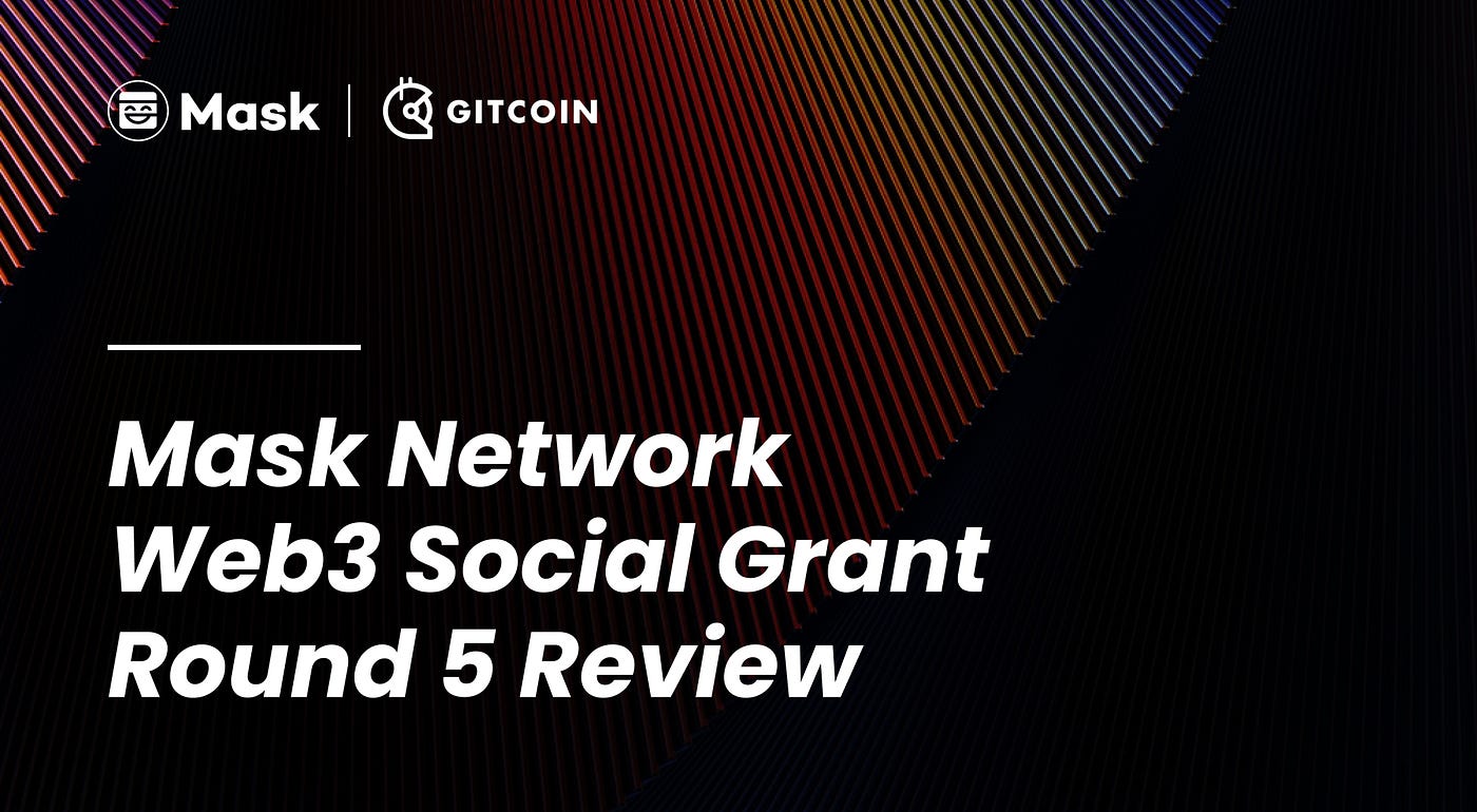 Web3 Social Grant Round 5 Review. The fifth Web3 Social Grant Round… | by  Mask Network | Medium