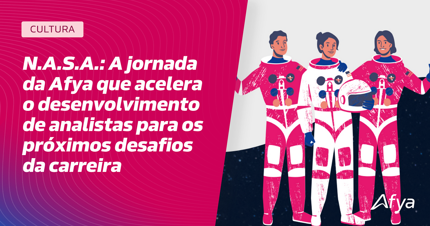 N.A.S.A.: A jornada da Afya que acelera o desenvolvimento de analistas para os próximos desafios da…
