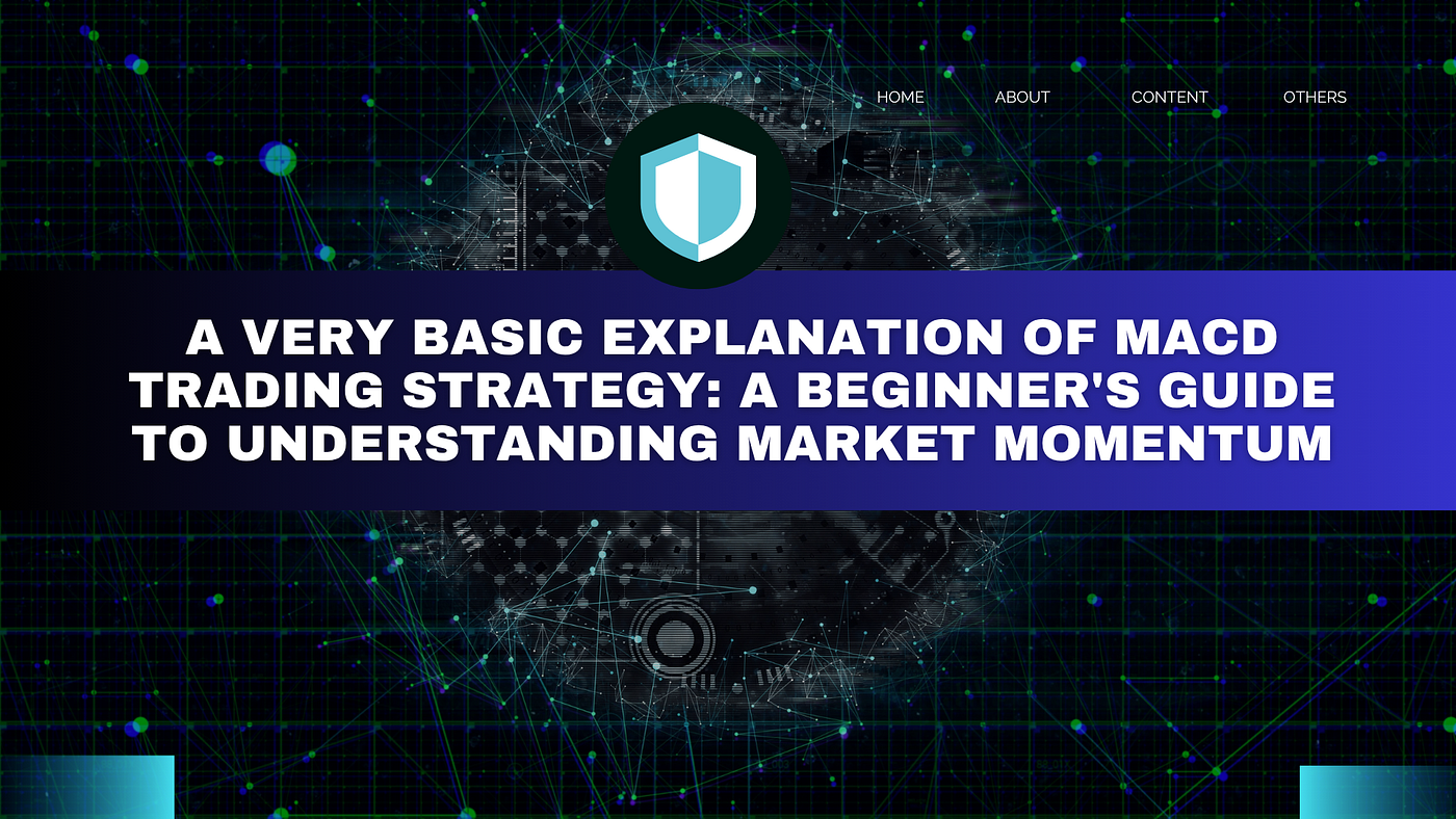 A Very Basic Explanation of MACD Trading Strategy: A Beginner’s Guide to Understanding Market…