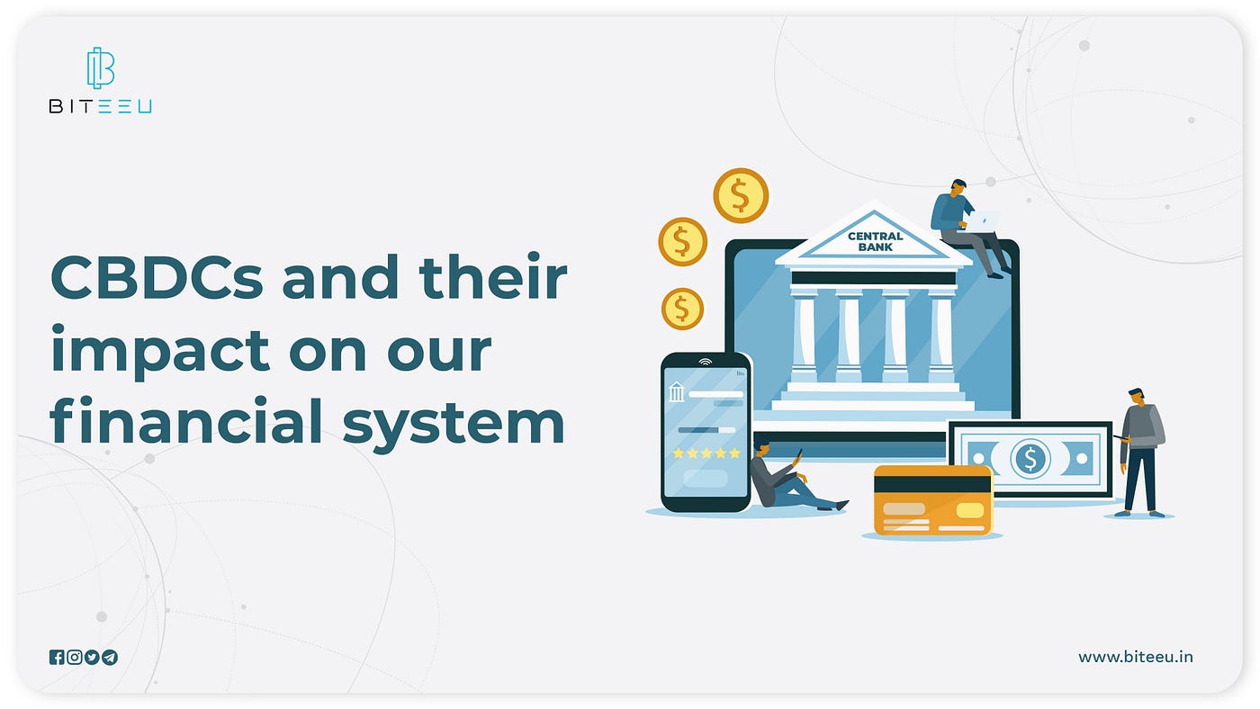 CBDCs and their impact on our financial system | by Biteeu India | Medium