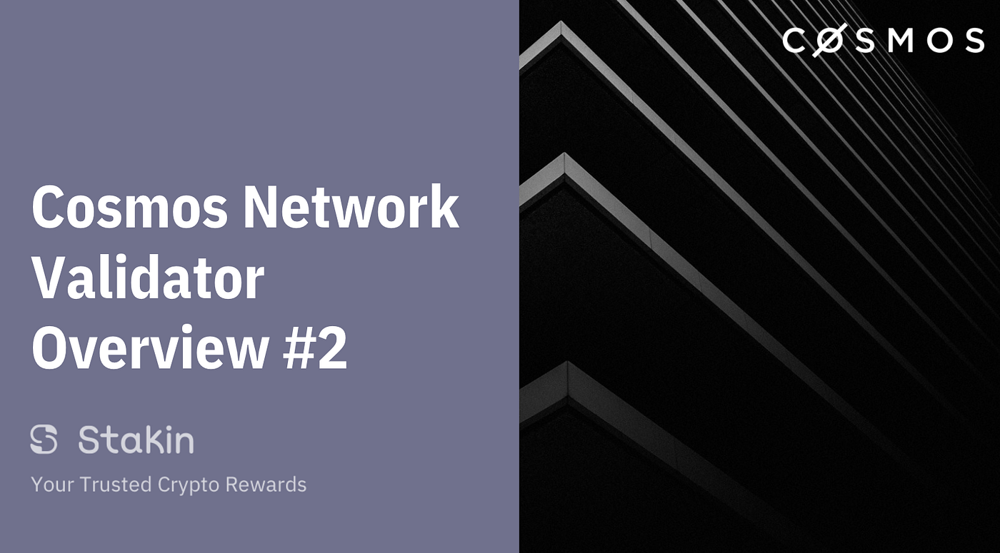 Cosmos Network: Validator Overview #2 | by Stakin | Stakin | Medium
