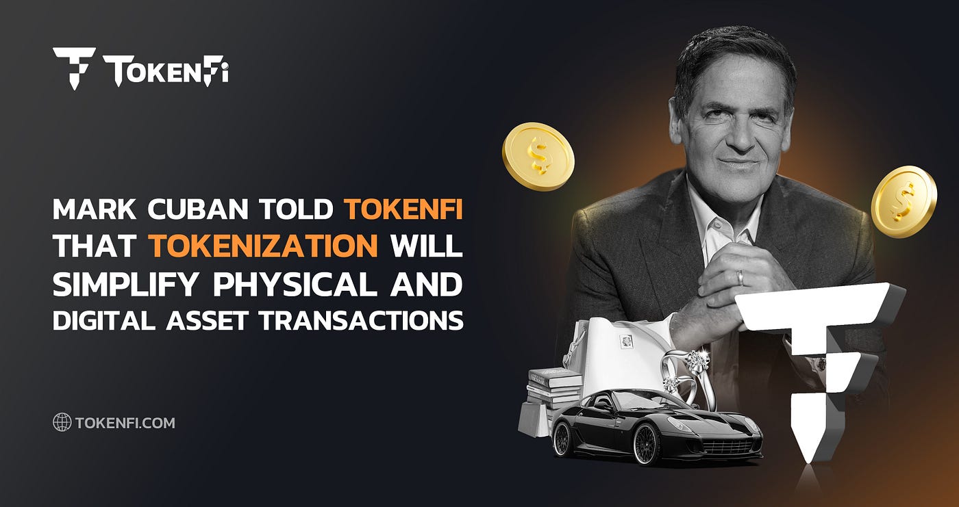 Mark Cuban Told TokenFi That Tokenization Will Simplify Physical and  Digital Asset Transactions | by TokenFi | Medium