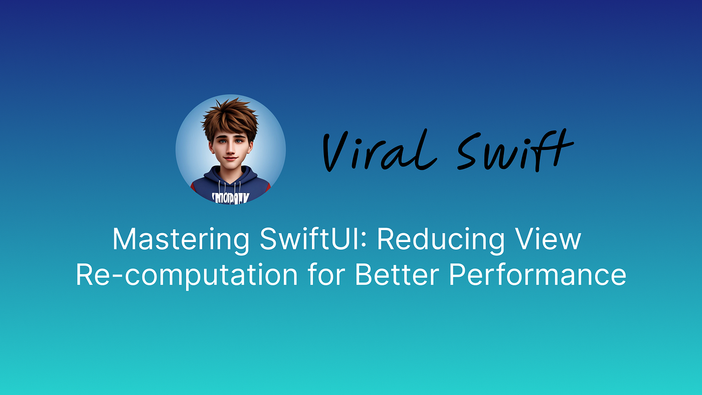 Mastering SwiftUI: Reducing View Re-computation for Better Performance