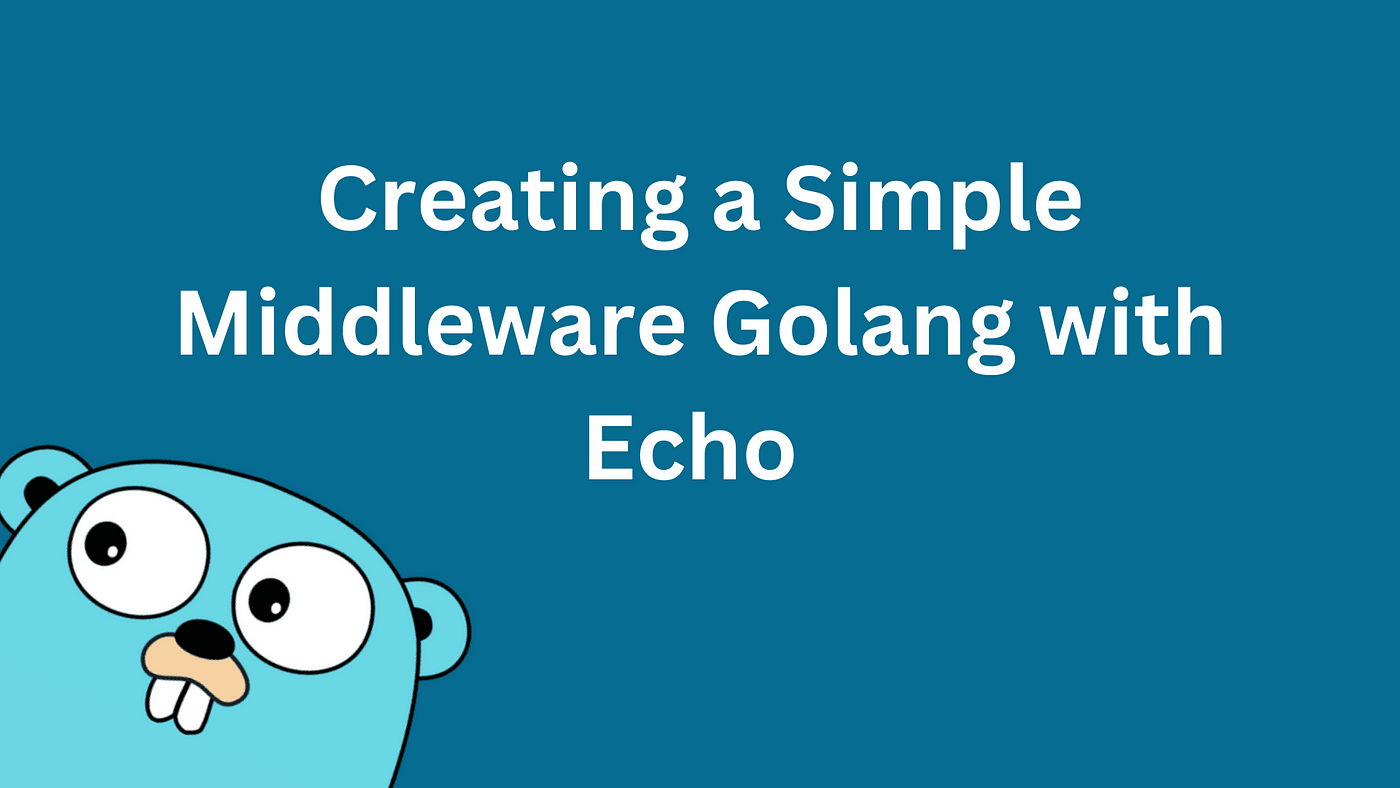 Creating a Simple Middleware Using Echo Framework in Go | by Dewi Rahmawati  | Oct, 2023 | Stackademic