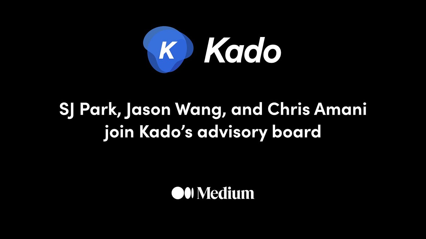 SJ Park, Jason Wang, and Chris Amani join Kado's advisory board | by Kado |  Medium