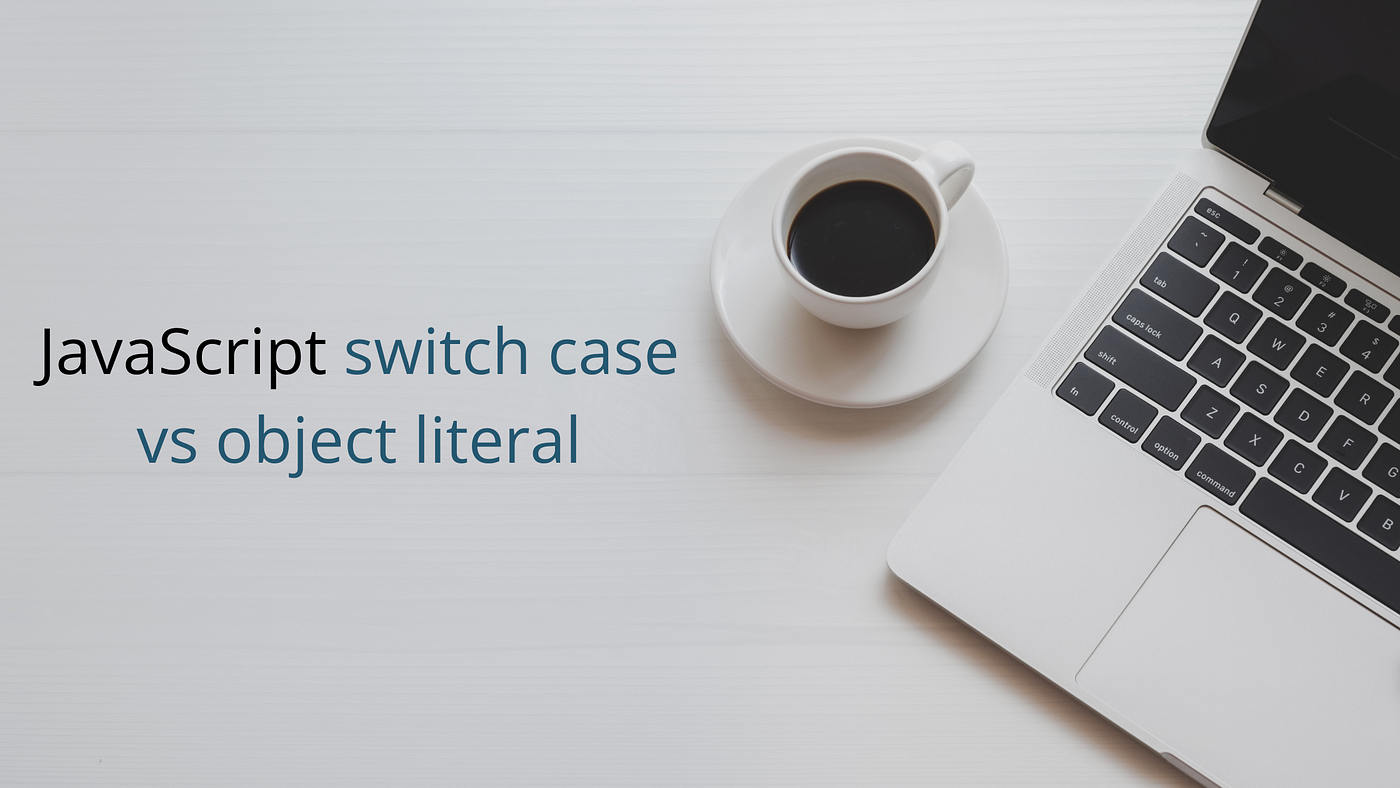 JavaScript switch case vs object literal | by Pravin M 