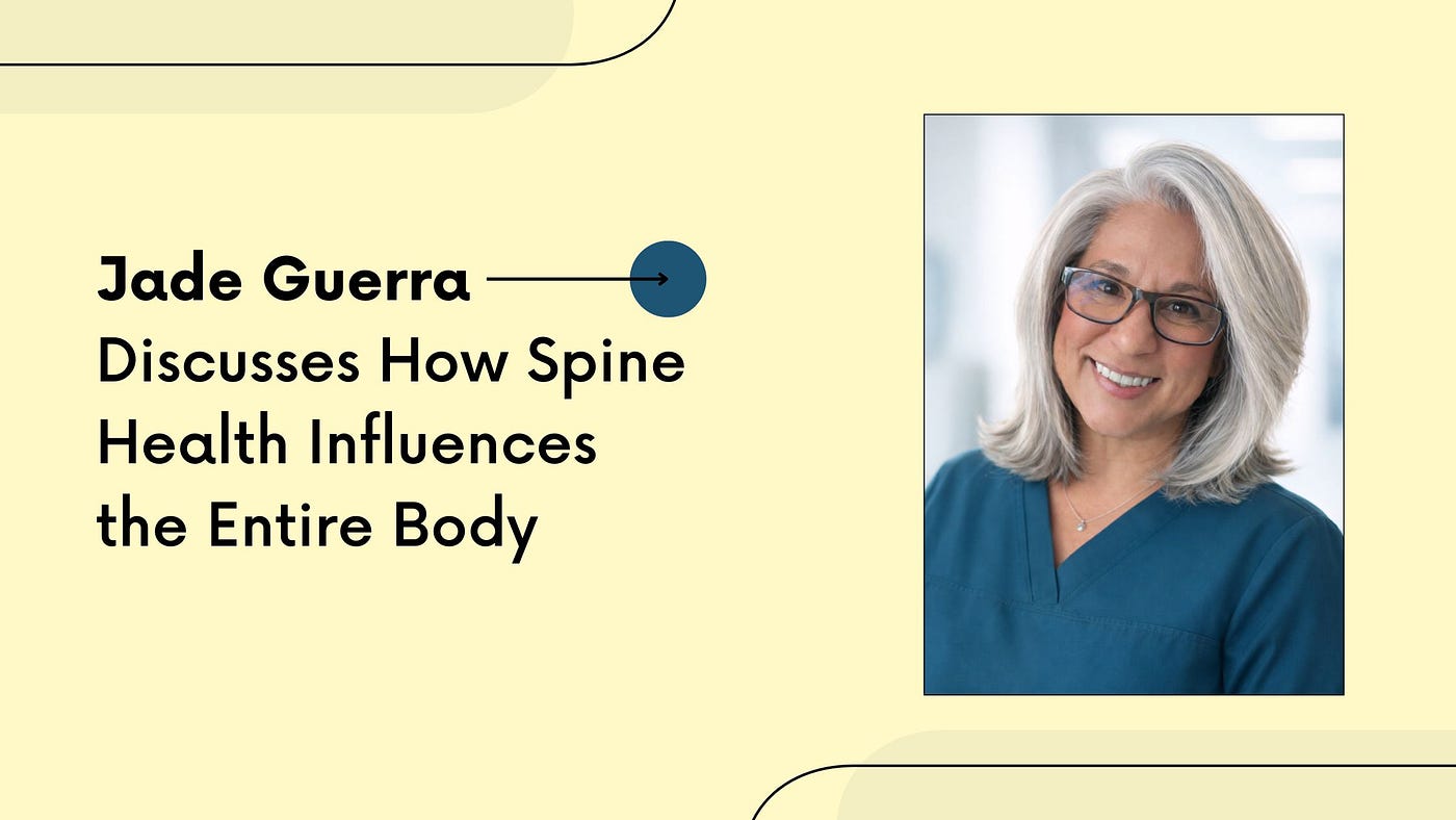Jade Guerra Discusses How Spine Health Influences the Entire Body