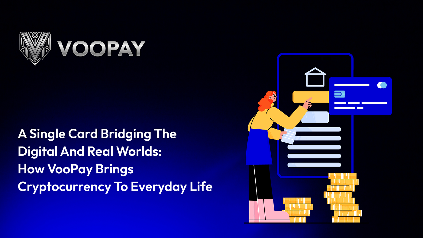 A Single Card Bridging the Digital and Real Worlds: How VooPay Brings Cryptocurrency to Everyday…