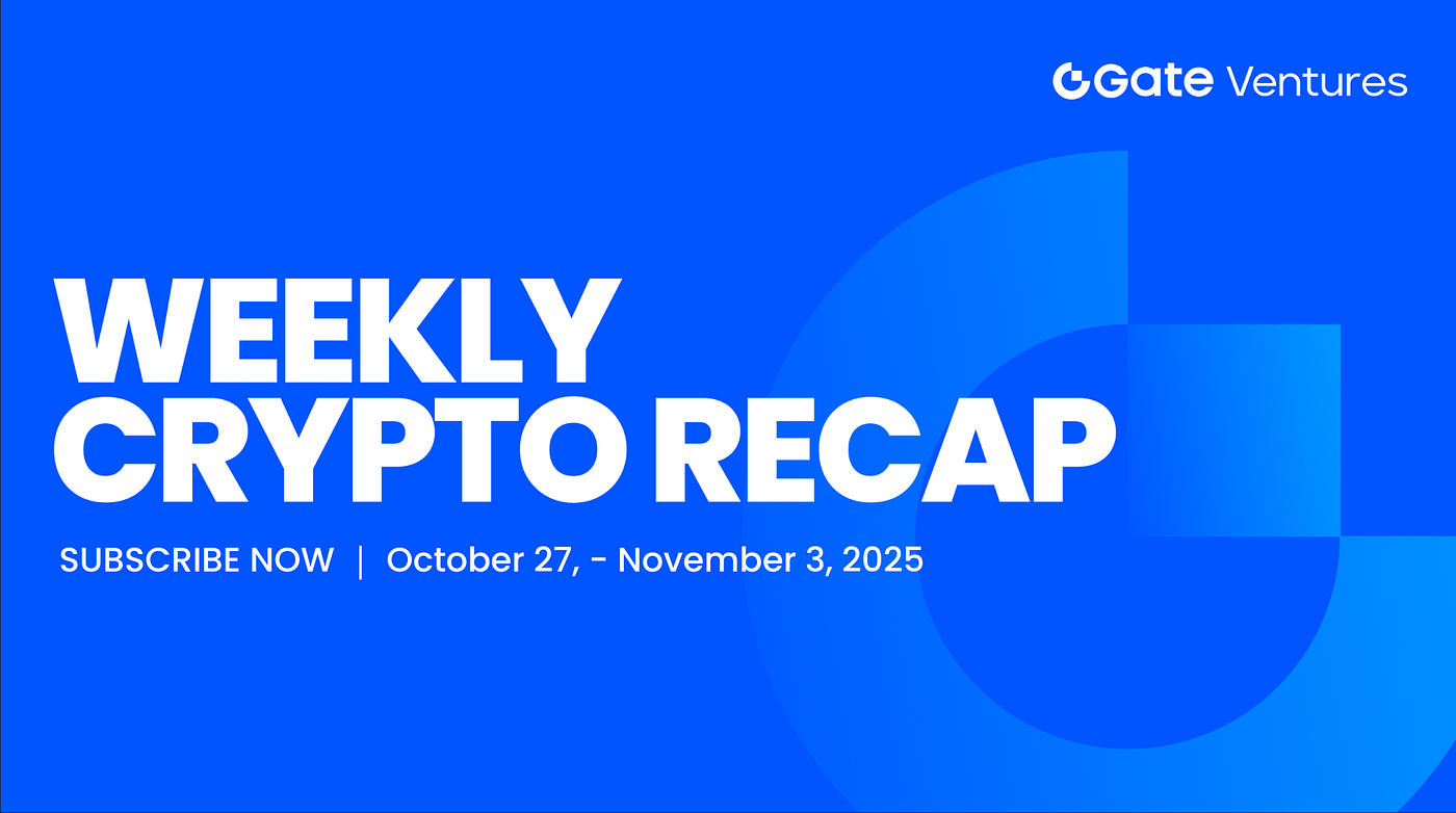 Gate Ventures Weekly Crypto Recap (November 3 , 2025) | by Gate Ventures |  Medium