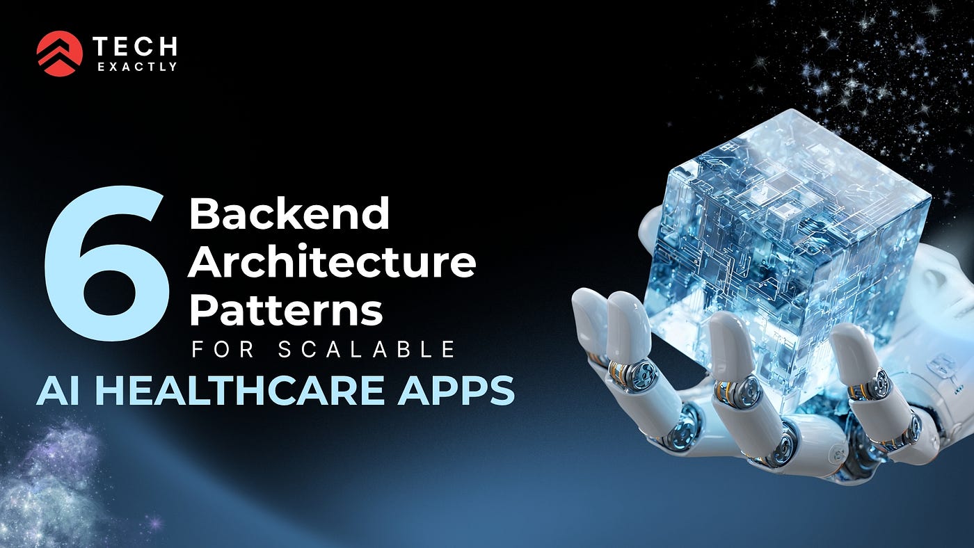 6 Backend Architecture Patterns for Scalable AI Healthcare Apps