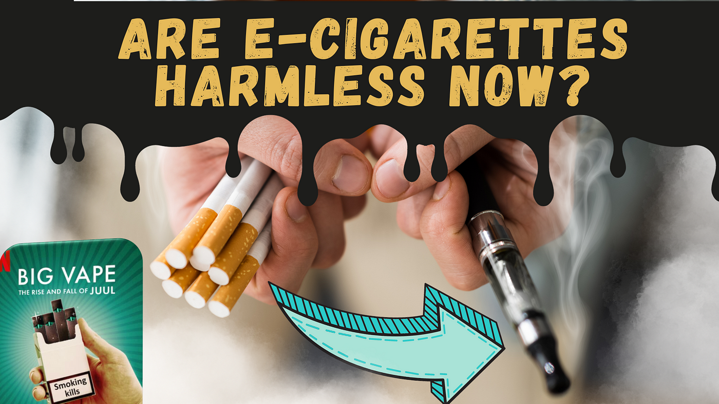 Are e cigarettes harmless now . Electronic cigarettes are becoming