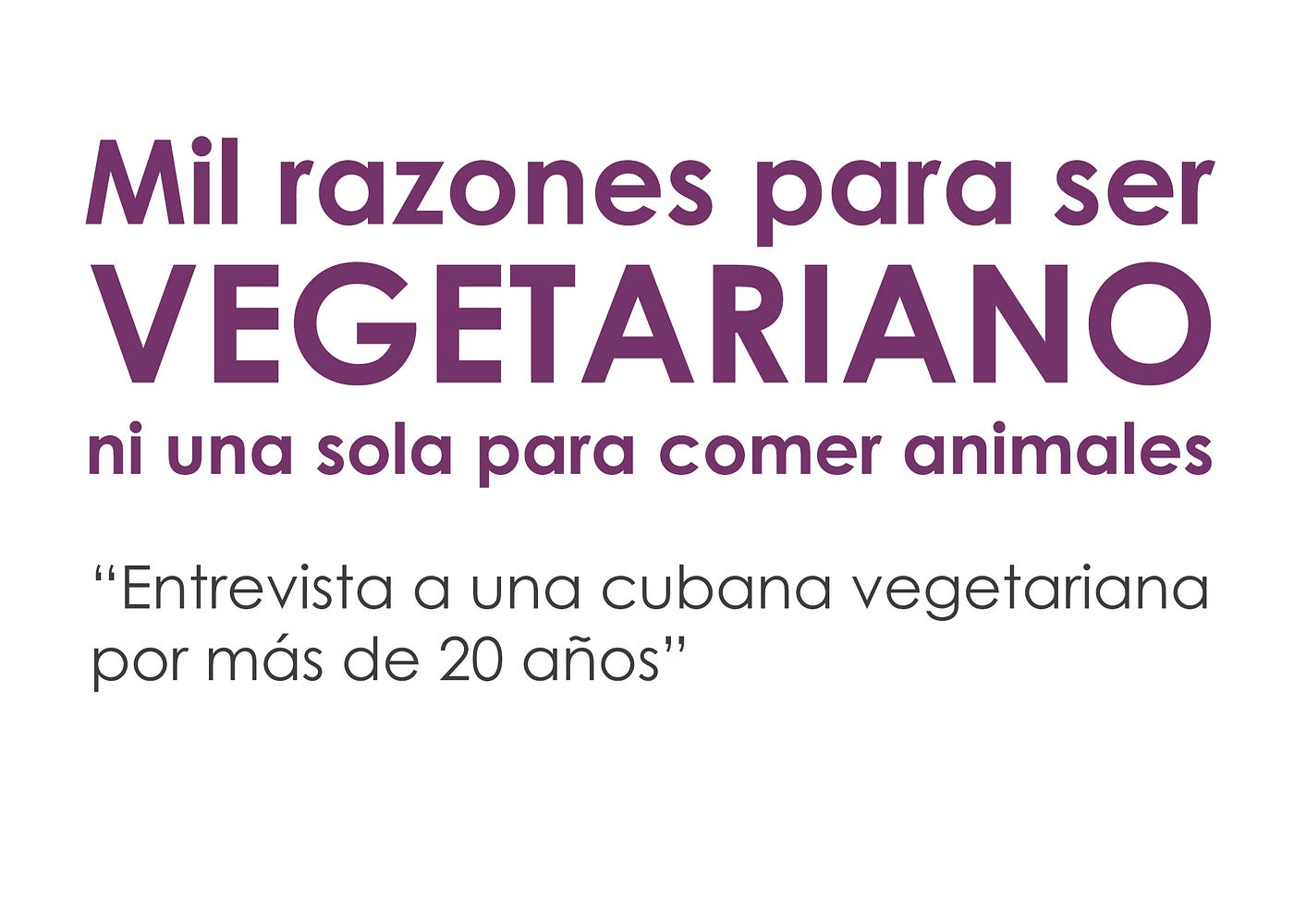 Mil razones para ser vegetariano, ni una sola para comer animales (Parte 1)  | by CeDA — Cubanos en Defensa de los Animales | Medium