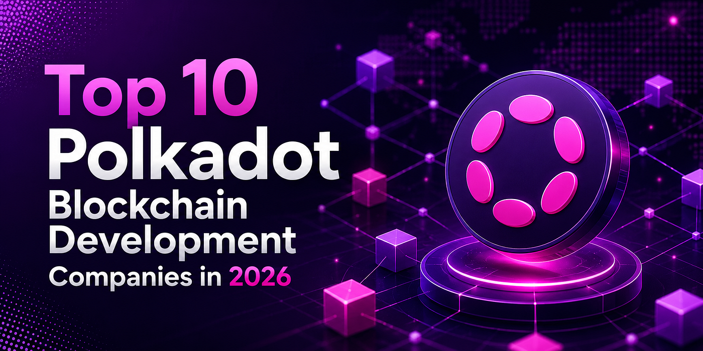 Top 10 Polkadot Blockchain Development Companies in 2026