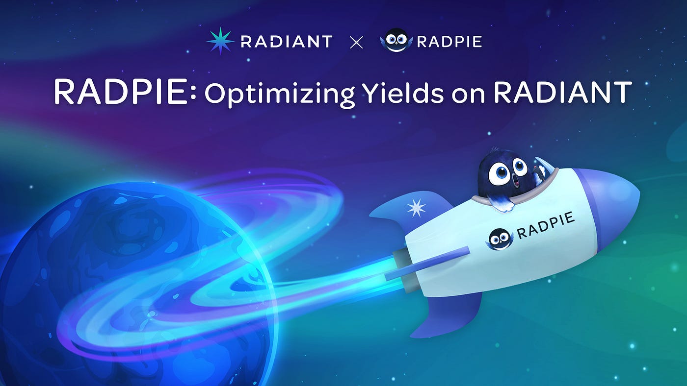 Radpie: Next-Generation Yield Optimizer for Radiant Capital | by Magpie |  Radpie