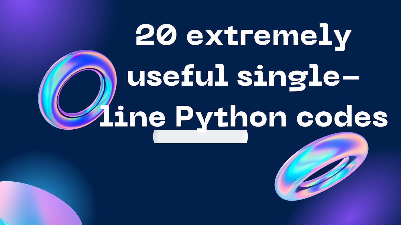 20 extremely useful single-line Python codes | by Python Data Development |  Medium