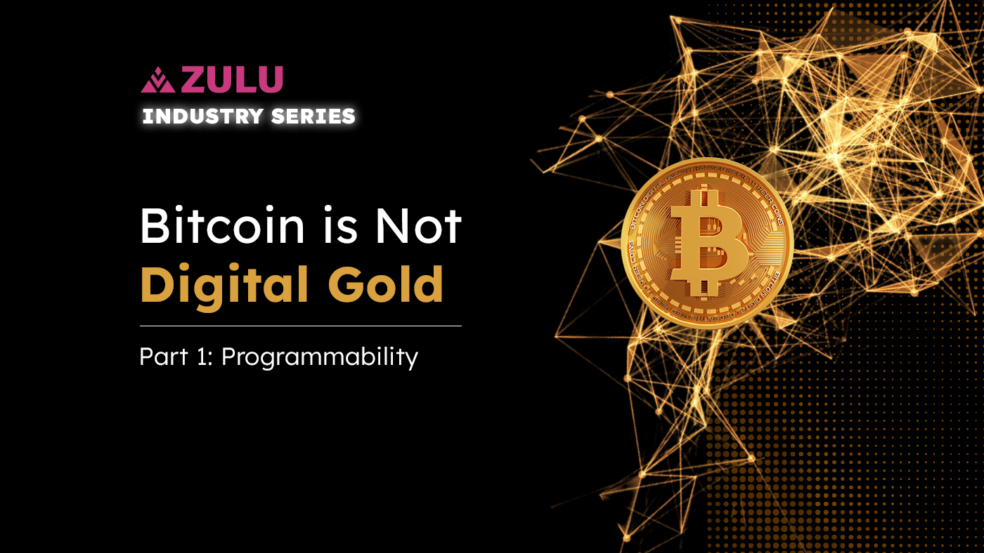 Zulu Industry Series | BTC is Not Digital Gold. Part 1: Programmability |  by Zulu Network | Medium