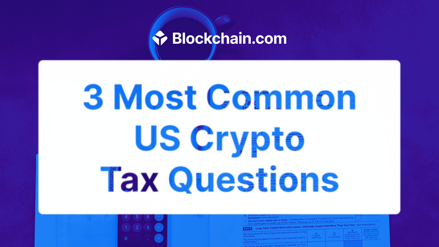 The 3 most common US crypto tax questions | by Blockchain.com | @blockchain  | Medium