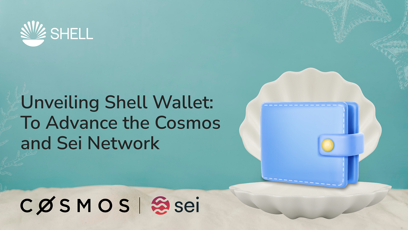 Unveiling Shell Wallet: To Advance the Cosmos and Sei Network | by Shell  Wallet 🐚 | Medium