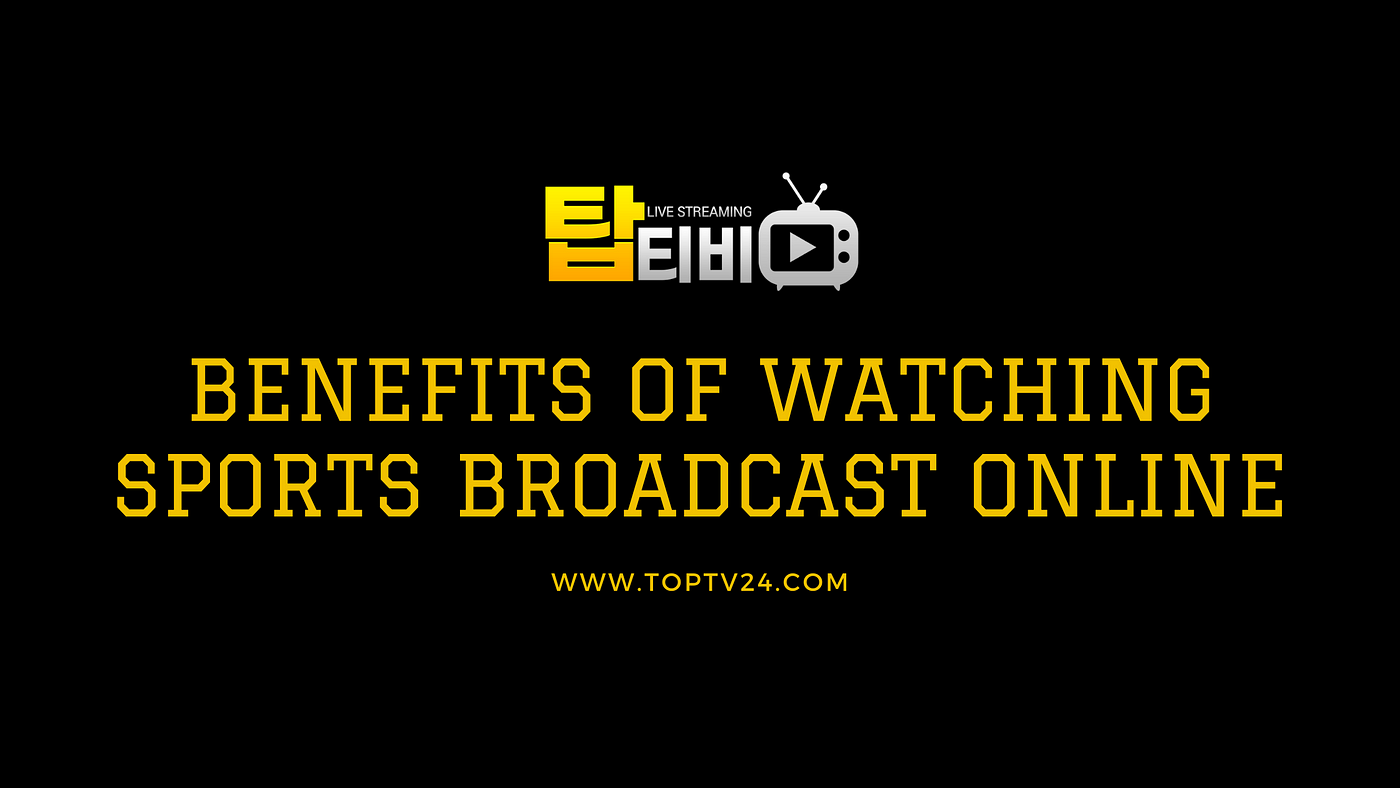 Benefits of Watching Sports Broadcast Online by Top TV Korea Medium