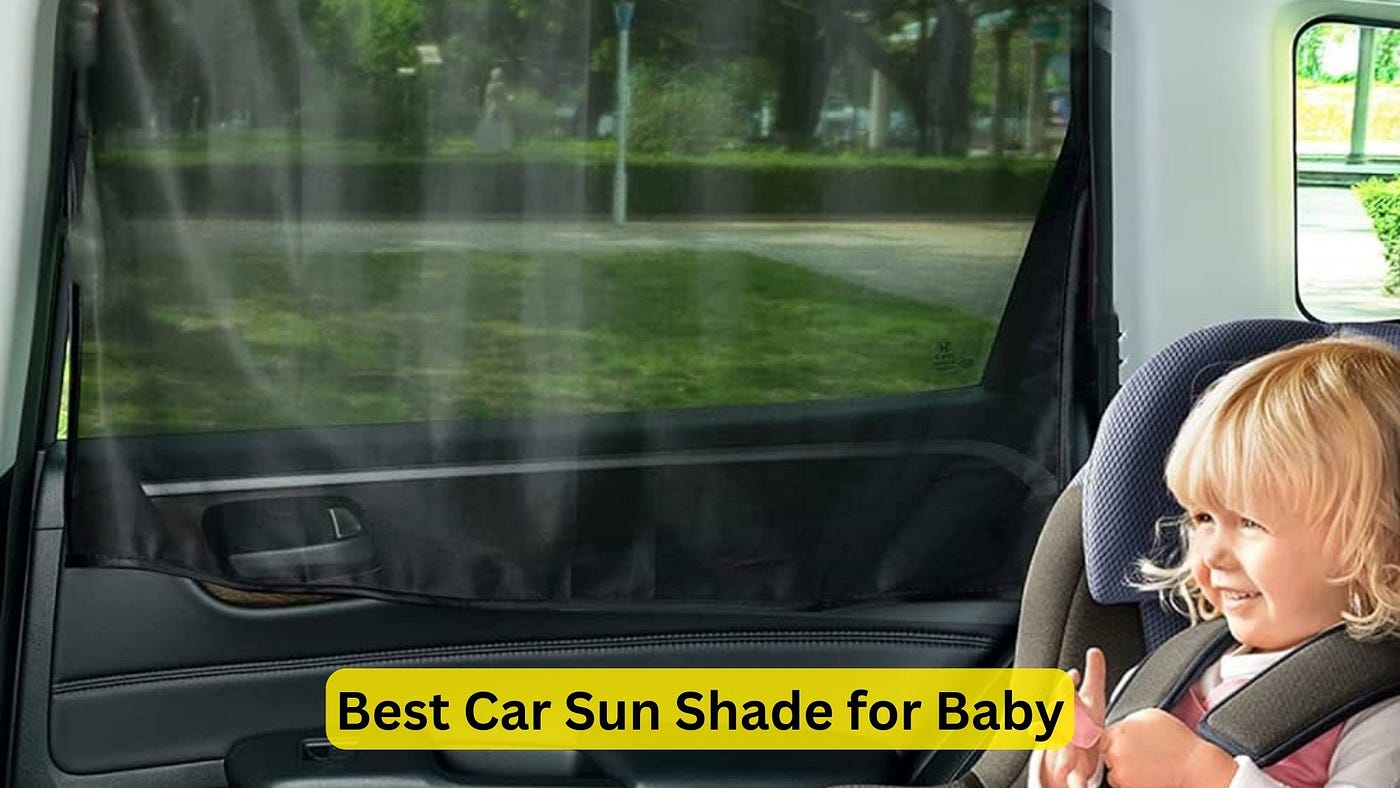 Best Car Sun Shade for Baby in 2024, by Car Individuals