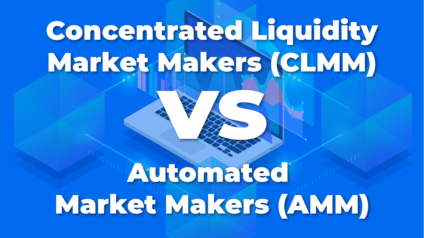 Concentrated Liquidity Market Makers (CLMM) vs. Automated Market Makers  (AMM) | by ICHI | ICHI | Medium