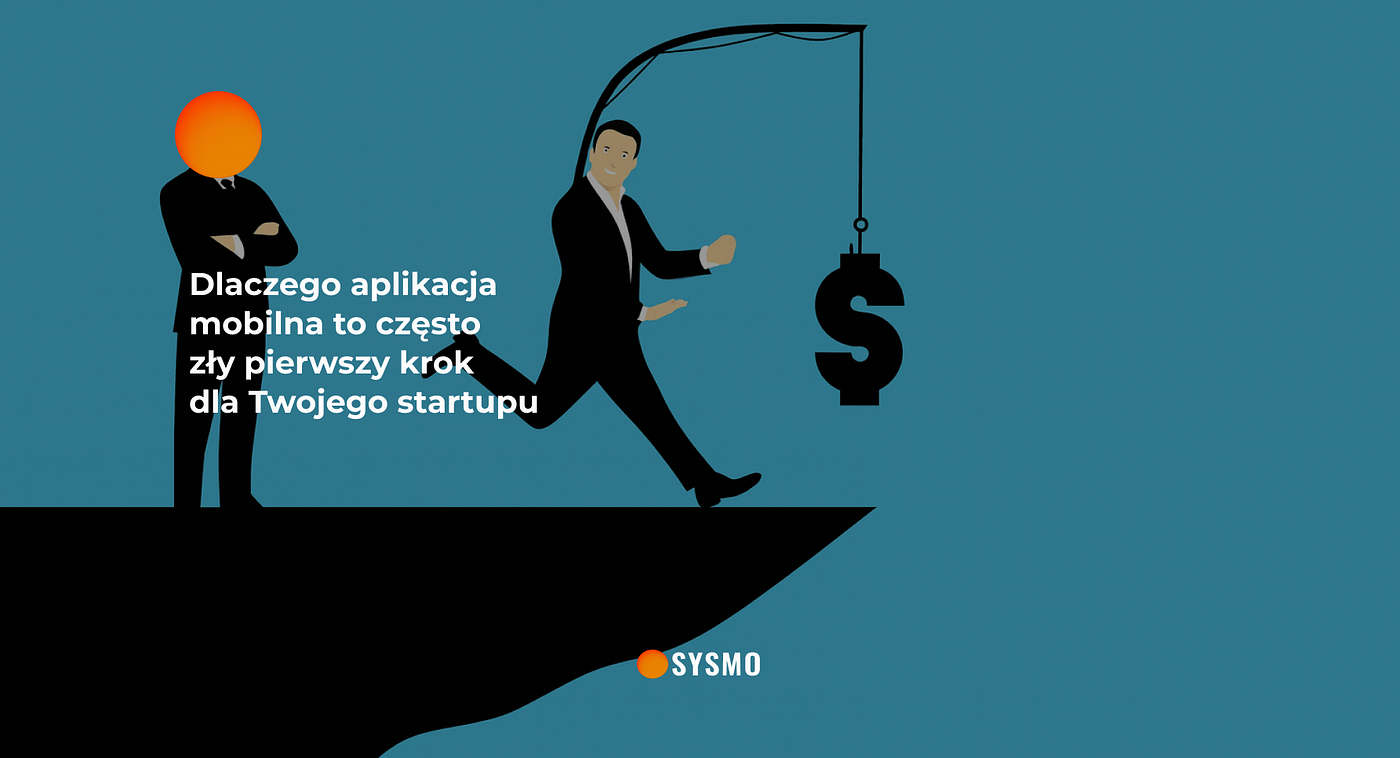 Dlaczego aplikacja mobilna to często zły pierwszy krok dla Twojego startupu