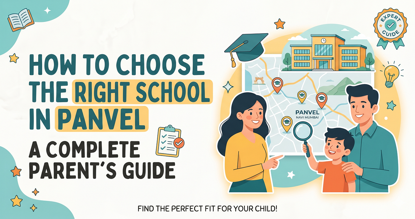 How to Choose the Right School in Panvel: A Complete Parent’s Guide