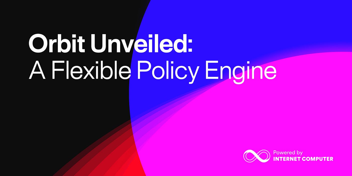Orbit Unveiled: A Flexible Policy Engine | by DFINITY | The Internet  Computer Review | Medium