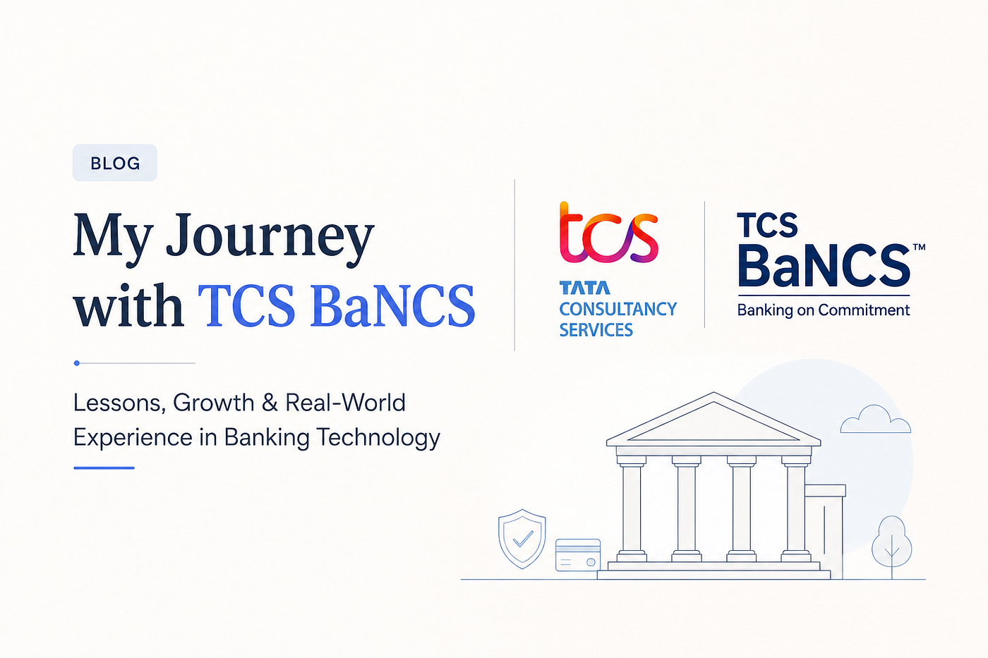 🚀 My Journey with TCS BaNCS: From Fresher to Banking Professional