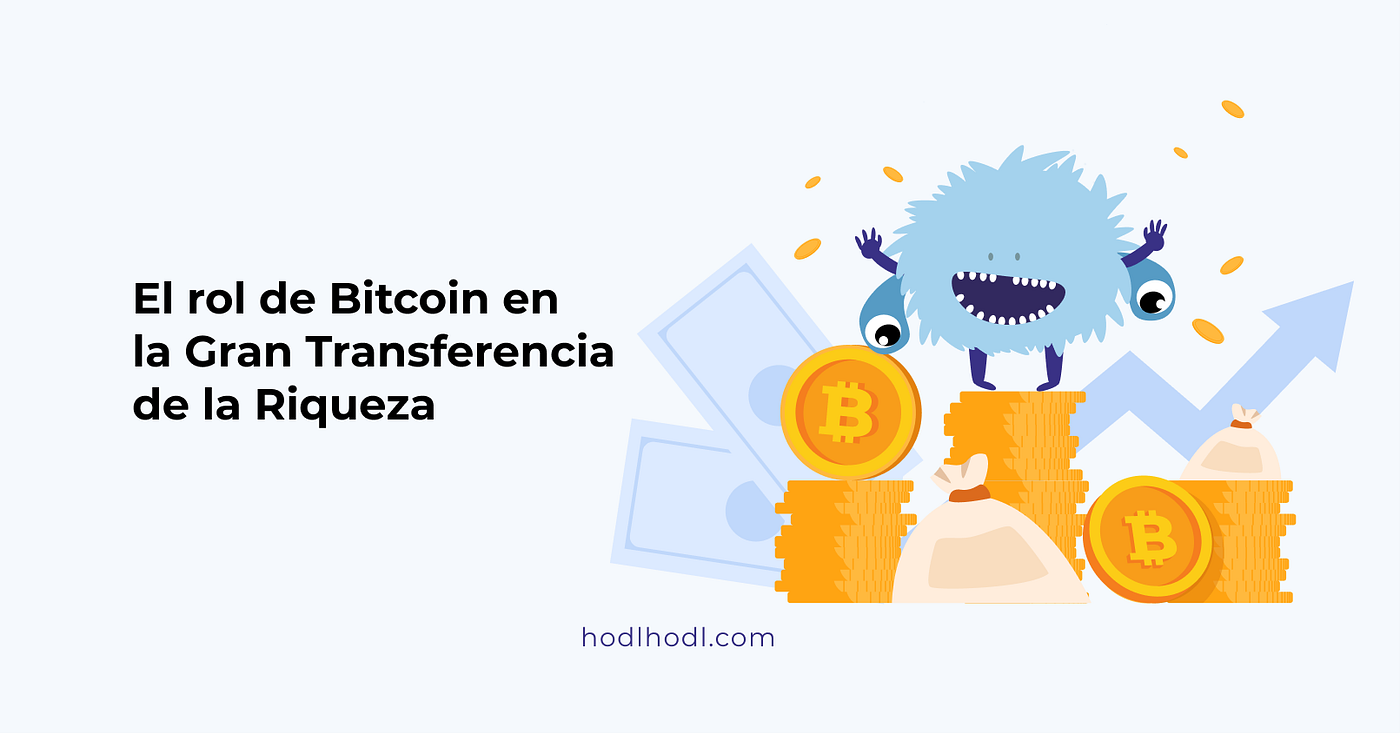 Bitcoin y su rol en la Gran Transferencia de Riqueza | by Hodl Hodl | Hodl  Hodl en Español | Medium