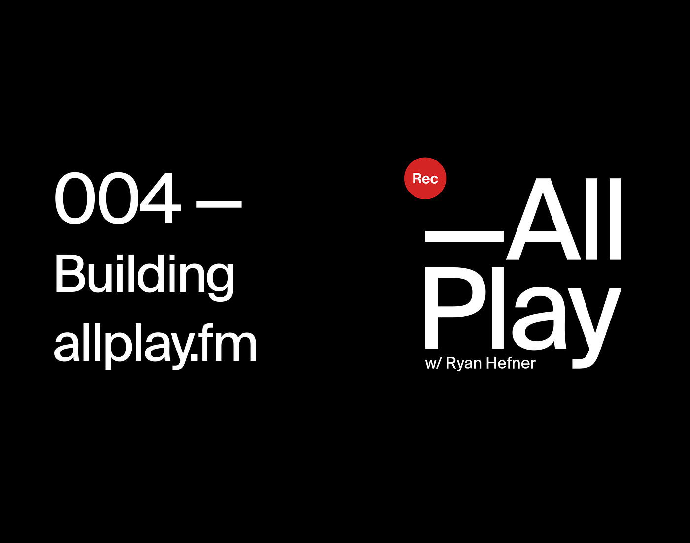 004 — Building allplay.fm