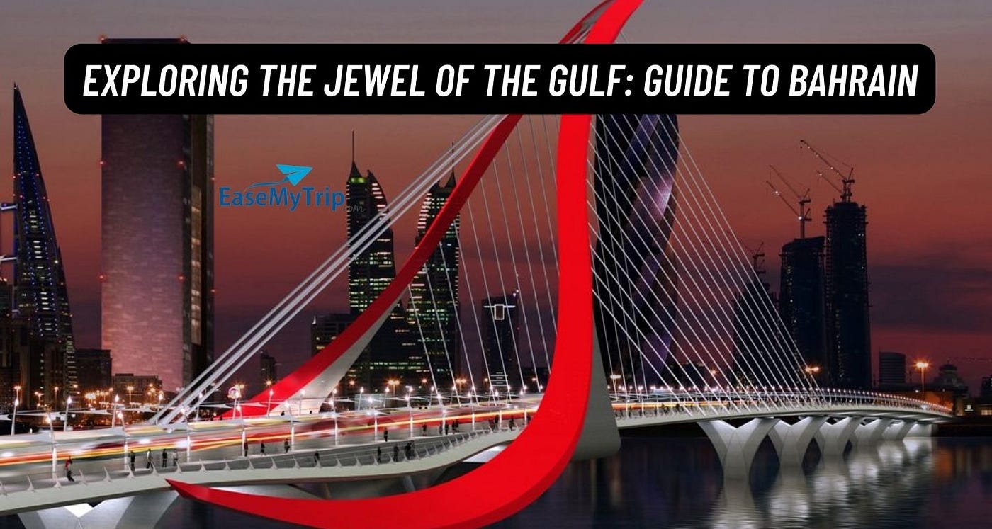 Exploring the Jewel of the Gulf: Guide to Bahrain - Gaurav Rawat - Medium