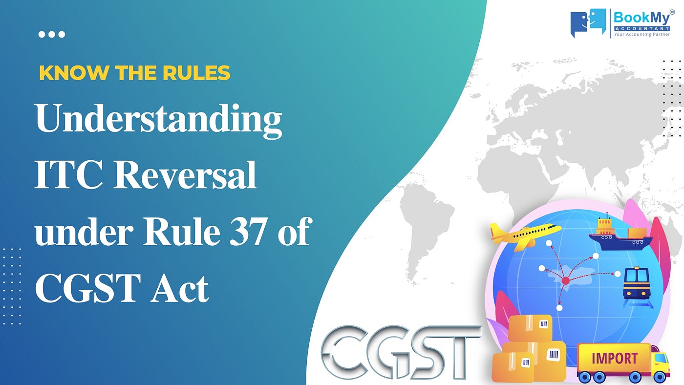 Understanding ITC Reversal under Rule 37 of CGST Act
