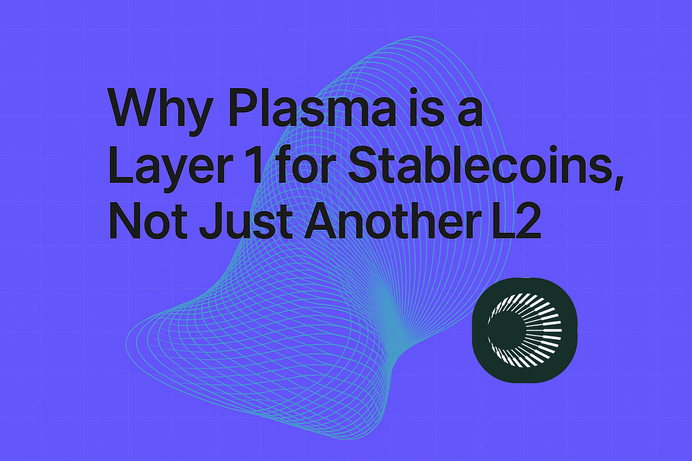 Why Plasma is a Layer 1 for Stablecoins — Not Just Another L2 | by Ordel |  Medium