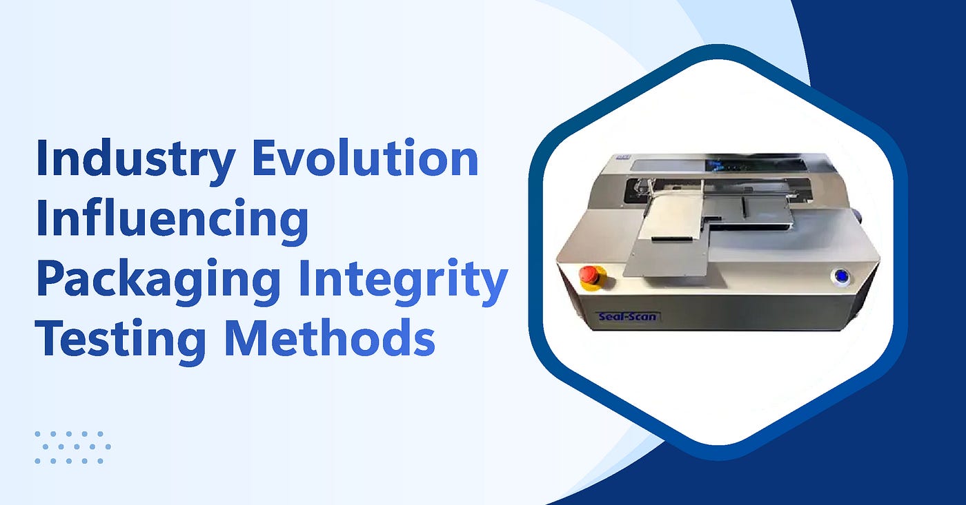 Industry Evolution Influencing Packaging Integrity Testing Methods