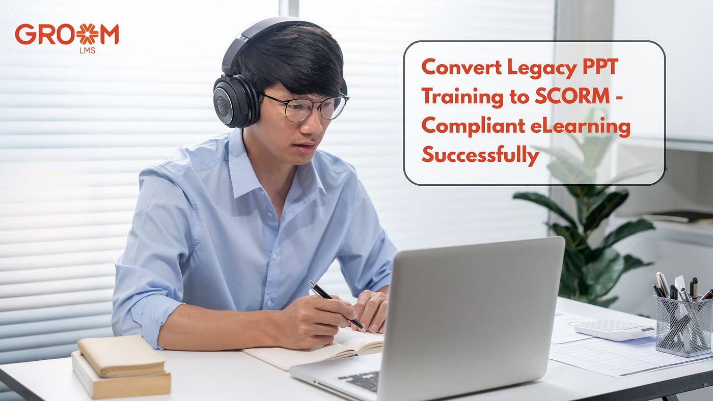 How to Convert Legacy PPT Training to SCORM-Compliant eLearning Successfully