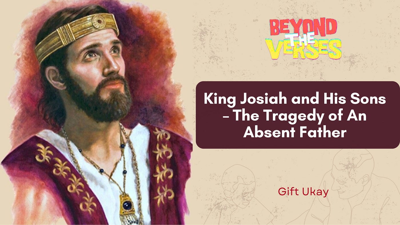 King Josiah and His Sons  —  The Tragedy of An Absent Father